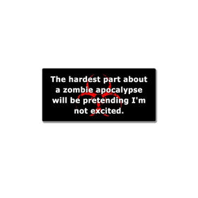Hardest Part About A Zombie Apocalypse - Window Bumper Sticker