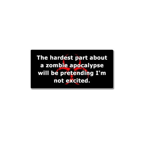 Hardest Part About A Zombie Apocalypse - Window Bumper Sticker