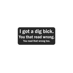 (3) I Got a Dig Bick. You That Read Wrong. You Read That Wrong Too. Funny Hard Hat / Helmet Stickers