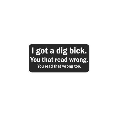 (3) I Got a Dig Bick. You That Read Wrong. You Read That Wrong Too. Funny Hard Hat / Helmet Stickers