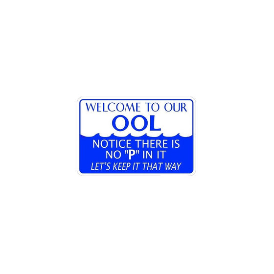 WELCOME TO OUR OOL. NOTICE THERE'S NO "P" IN IT... 10x14 Heavy Duty Plastic Sign