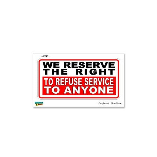 Reserve Right to Refuse Service - Customer Business Store Sign - Window Wall Sticker
