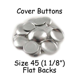 Cover Buttons - 1 1/8" (SIZE 45) - FLAT BACKS - QTY 25