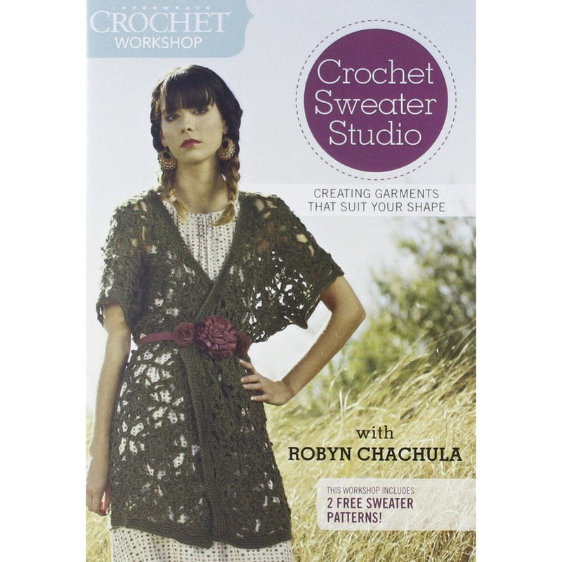 Interweave Crochet Workshop - Crochet Sweater Studio: Designing Garments that Suit Your Shape