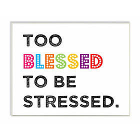 Stupell Home Décor Too Blessed To Be Stressed Textual Art Wall Plaque, 11 x 0.5 x 15, Proudly Made in USA