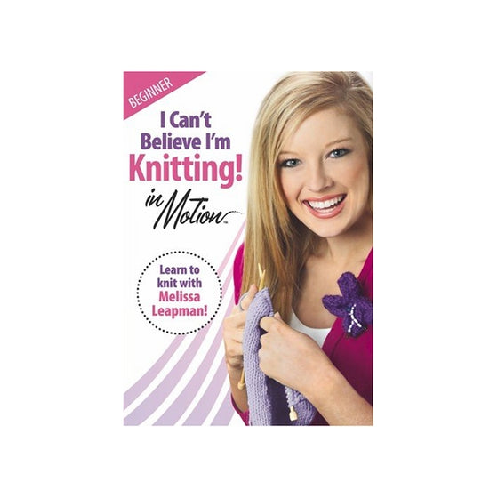I Can't Believe I'm Knitting! in Motion: Beginner (Leisure Arts #3914)