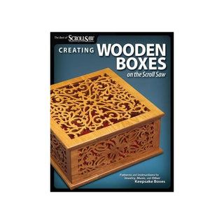 Creating Wooden Boxes on the Scroll Saw: Patterns and Instructions for Jewelry, Music, and Other Keepsake Boxes (The Best of Scroll Saw Woodworking & Crafts)
