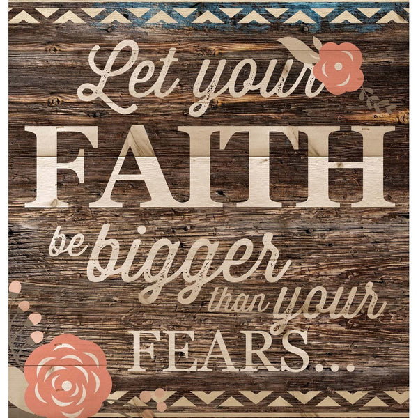 Let Your Faith Be Bigger Than Your Fears… 12 x 12 inch Pine Wood Plank Wall Sign Plaque