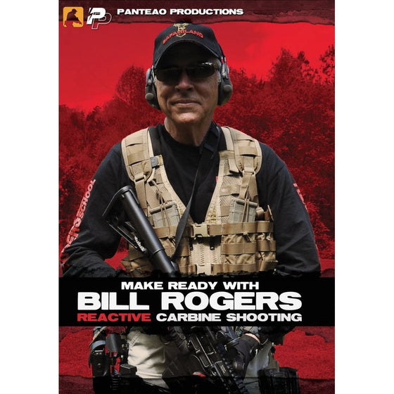 Panteao Productions: Make Ready with Bill Rogers: Reactive Carbine - PMR027 - Rogers Shooting School - Carbine Shooting - Self Defense - Tactical Training- DVD
